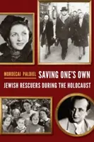Zachraňování vlastních: židovští zachránci během holocaustu - Saving One's Own: Jewish Rescuers During the Holocaust