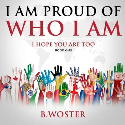 Jsem hrdý na to, kdo jsem: doufám, že vy také (Kniha první) - I Am Proud of Who I Am: I hope you are too (Book One)