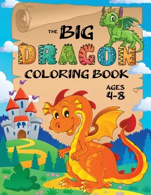 Velká dračí omalovánka: (věk 4-8 let) Snadné omalovánky pro děti! - The Big Dragon Coloring Book: (Ages 4-8) Easy Coloring Books for Kids!