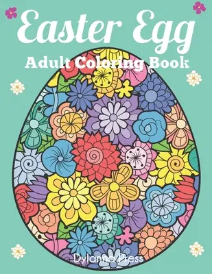 Velikonoční vajíčko Omalovánky pro dospělé: Nádherná sbírka 50 jedinečných vzorů velikonočních vajíček - Easter Egg Adult Coloring Book: Beautiful Collection of 50 Unique Easter Egg Designs