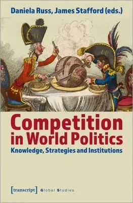 Konkurence ve světové politice: Znalosti, strategie a instituce - Competition in World Politics: Knowledge, Strategies, and Institutions