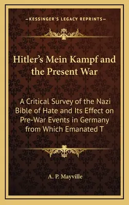 Hitlerův Mein Kampf a současná válka: Kritický přehled nacistické bible nenávisti a jejího vlivu na předválečné události v Německu, z nichž vzešla T - Hitler's Mein Kampf and the Present War: A Critical Survey of the Nazi Bible of Hate and Its Effect on Pre-War Events in Germany from Which Emanated T