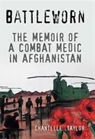 Battleworn: Bojovník z války: Vzpomínky bojového zdravotníka v Afghánistánu - Battleworn: The Memoir of a Combat Medic in Afghanistan