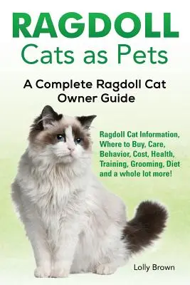 Ragdoll kočky jako domácí mazlíčci: Ragdoll kočka jako zvíře: informace o kočkách, kde koupit, péče, chování, náklady, zdraví, výcvik, péče, strava a mnoho dalšího! A - Ragdoll Cats as Pets: Ragdoll Cat Information, Where to Buy, Care, Behavior, Cost, Health, Training, Grooming, Diet and a whole lot more! A