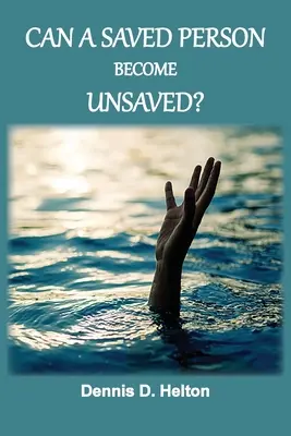 Může se spasený člověk stát nespaseným? - Can A Saved Person Become Unsaved?