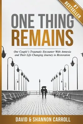Jedna věc zůstává: Traumatické setkání jednoho páru s amnézií a jejich cesta k obnově, která jim změnila život. - One Thing Remains: One Couple's Traumatic Encounter with Amnesia and Their Life-Changing Journey to Restoration