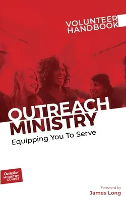 Příručka pro dobrovolníky služby pro veřejnost: Vybavit vás ke službě - Outreach Ministry Volunteer Handbook: Equipping You to Serve