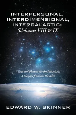 Mezilidské, mezidimenzionální, mezigalaktické, svazek VIII a IX: Slova a fráze podle Plejáďanů - Poselství z Plejád - Interpersonal, Interdimensional, Intergalactic, Volume VIII and IX: Words and Phrases per the Pleiadians - A Message from the Pleiades