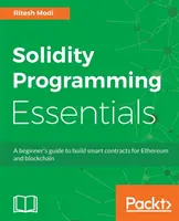 Základy programování v Solidity: Základní informace pro začátečníky o vytváření inteligentních kontraktů pro Ethereum a blockchain - Solidity Programming Essentials: A beginner's guide to build smart contracts for Ethereum and blockchain
