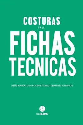 Costuras para Fichas Tcnicas: (Abc Seams(r) Pty Ltd.) - Costuras para Fichas Tcnicas: Gua Visual para Produccin de Indumentaria (Abc Seams(r) Pty Ltd)