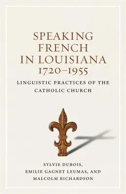 Francouzština v Louisianě, 1720-1955: Lingvistická praxe katolické církve - Speaking French in Louisiana, 1720-1955: Linguistic Practices of the Catholic Church