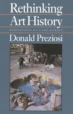 Přehodnocení dějin umění: Meditace o kousavé vědě (Meditations on a Coy Science) - Rethinking Art History: Meditations on a Coy Science