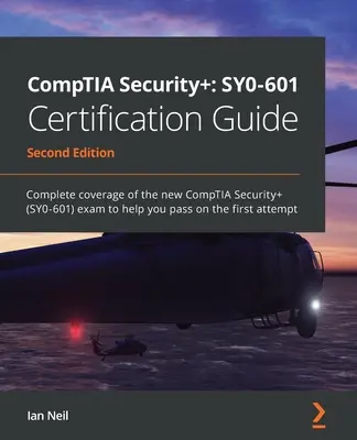 Průvodce certifikací CompTIA Security+ SY0-601 - druhé vydání: Kompletní pokrytí nové zkoušky CompTIA Security+ (SY0-601), které vám pomůže složit zkoušku na - CompTIA Security+ SY0-601 Certification Guide - Second Edition: Complete coverage of the new CompTIA Security+ (SY0-601) exam to help you pass on the