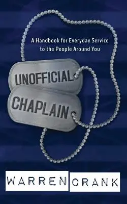 Neoficiální kaplan: Příručka pro každodenní službu lidem kolem sebe: Kaplan: Příručka pro každodenní službu lidem kolem sebe - Unofficial Chaplain: A Handbook for Everyday Service to the People Around You
