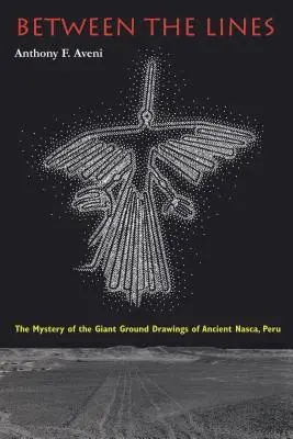 Mezi řádky: Záhada obřích kreseb na zemi ve starověké Nasce v Peru. - Between the Lines: The Mystery of the Giant Ground Drawings of Ancient Nasca, Peru