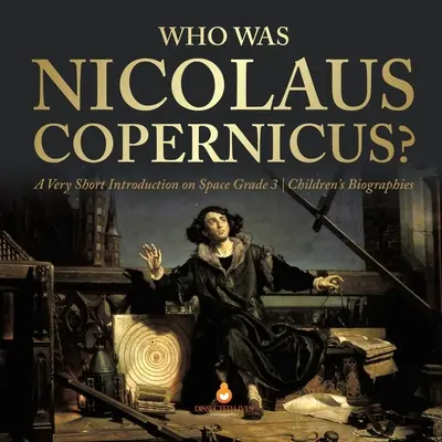 Kdo byl Mikuláš Koperník? - Velmi stručný úvod o vesmíru 3. třída - dětské životopisy - Who Was Nicolaus Copernicus? - A Very Short Introduction on Space Grade 3 - Children's Biographies