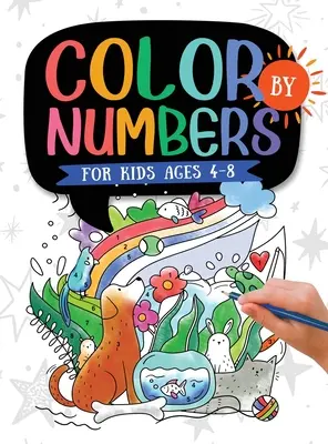 Barvy podle čísel: Pro děti od 4 do 8 let: Dinosauři, mořský život, zvířata, motýli a mnoho dalšího! - Color by Numbers: For Kids Ages 4-8: Dinosaur, Sea Life, Animals, Butterfly, and Much More!