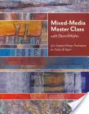 Mistrovská třída smíšených médií - tisk na vyžádání: 50+ technik povrchového designu pro látky a papír - Mixed-Media Master Class-Print on Demand Edition: 50+ Surface-Design Techniques for Fabric & Paper
