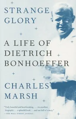 Podivná sláva: Život Dietricha Bonhoeffera - Strange Glory: A Life of Dietrich Bonhoeffer