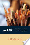 Ministerstvo umění: Pěstování tvůrčího života Božího lidu - Arts Ministry: Nurturing the Creative Life of God's People