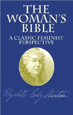 Ženská bible: Klasický feministický pohled - The Woman's Bible: A Classic Feminist Perspective