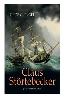 Claus Strtebecker (Historischer Roman): Basiert auf dem Leben des berchtigten Piraten (Založeno na životě pirátů) - Claus Strtebecker (Historischer Roman): Basiert auf dem Leben des berchtigten Piraten