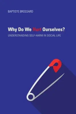 Proč si ubližujeme?: Pochopení sebepoškozování ve společenském životě - Why Do We Hurt Ourselves?: Understanding Self-Harm in Social Life