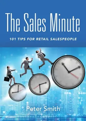 Prodejní minutka: 101 tipů pro maloobchodní prodejce - The Sales Minute: 101 Tips for Retail Salespeople