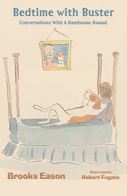 Před spaním s Busterem: Hovory s fešáckým psem Busterem. - Bedtime with Buster: Conversations with a Handsome Hound