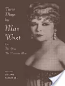 Tři hry Mae Westové: Sex, The Drag a Pleasure Man - Three Plays by Mae West: Sex, The Drag and Pleasure Man