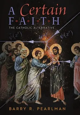 Jistá víra: Katolická alternativa - A Certain Faith: The Catholic Alternative