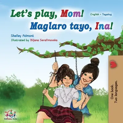 Pojď si hrát, mami! (Anglicko-tagalská dvojjazyčná kniha): Filipínská dětská kniha - Let's play, Mom! (English Tagalog Bilingual Book): Filipino children's book
