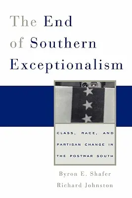 Konec jižanské výjimečnosti: Třída, rasa a stranické změny na poválečném Jihu - End of Southern Exceptionalism: Class, Race, and Partisan Change in the Postwar South