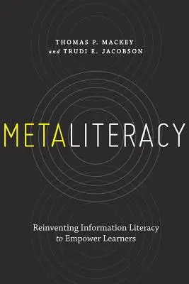 Metaliteratura: Znovuobjevení informační gramotnosti pro posílení schopností žáků - Metaliteracy: Reinventing Information Literacy to Empower Learners