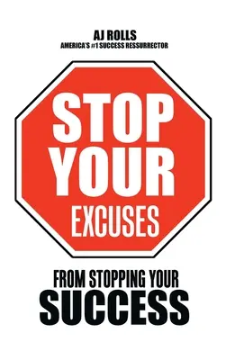 Zastavte své výmluvy: Před zastavením vašeho úspěchu - Stop Your Excuses: From Stopping Your Success