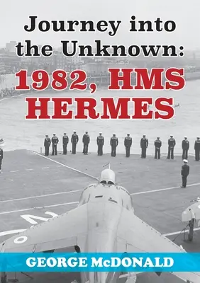 Cesta do neznáma: 1982, HMS Hermes - Journey to the Unknown: 1982, HMS Hermes