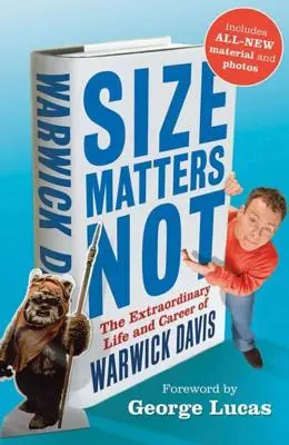 Na velikosti nezáleží: Neobyčejný život a kariéra Warwicka Davise - Size Matters Not: The Extraordinary Life and Career of Warwick Davis