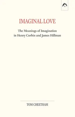 Imaginární láska: Významy imaginace u Henryho Corbina a Jamese Hillmana - Imaginal Love: The Meanings of Imagination in Henry Corbin and James Hillman