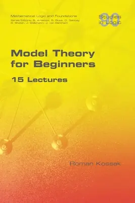 Teorie modelů pro začátečníky. 15 přednášek - Model Theory for Beginners. 15 Lectures