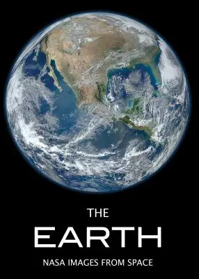 Země: Vizuální příběh naší úžasné planety se snímky NASA - The Earth: A Visual Story of Our Amazing Planet Featuring NASA Images