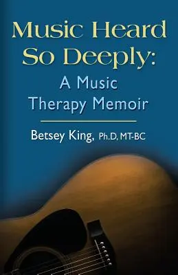 Hudba slyšená tak hluboko: A Music Therapy Memoir - Music Heard So Deeply: A Music Therapy Memoir