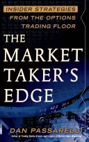 The Market Taker's Edge: Zasvěcené strategie z obchodování s opcemi - The Market Taker's Edge: Insider Strategies from the Options Trading Floor