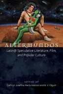 Altermundos: Latin@ spekulativní literatura, film a populární kultura - Altermundos: Latin@ Speculative Literature, Film, and Popular Culture