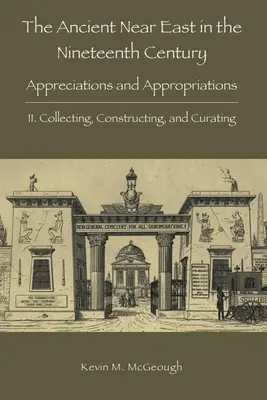 Starověký Blízký východ v devatenáctém století: II. Sbírání, konstruování a kurátorství - The Ancient Near East in the Nineteenth Century: II. Collecting, Constructing, and Curating