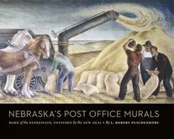 Nástěnné malby poštovních úřadů v Nebrasce: Zrozené v době krize, podpořené Novým údělem - Nebraska's Post Office Murals: Born of the Depression, Fostered by the New Deal