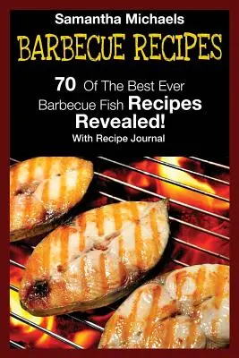Recepty na grilování: 70 nejlepších receptů na grilování ryb... odhaleno! (s deníkem receptů) - Barbecue Recipes: 70 of the Best Ever Barbecue Fish Recipes...Revealed! (with Recipe Journal)