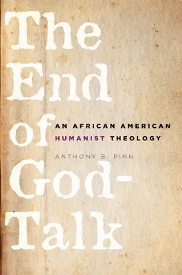 The End of God-Talk (Konec řeči o Bohu): An African American Humanist Theology: An African American Humanist Theology (Afroamerická humanistická teologie) - The End of God-Talk: An African American Humanist Theology