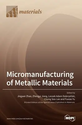 Mikrovýroba kovových materiálů - Micromanufacturing of Metallic Materials