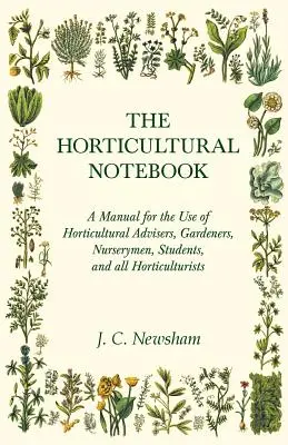Zahradnický zápisník - Příručka pro potřeby zahradnických poradců, zahradníků, školkařů, studentů a všech zahradníků - The Horticultural Notebook - A Manual for the Use of Horticultural Advisers, Gardeners, Nurserymen, Students, and all Horticulturists