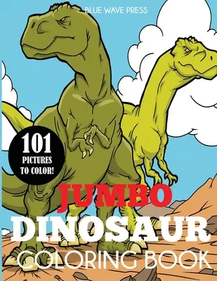 Jumbo Dinosaur Coloring Book (Omalovánky dinosaurů): Dinosauří omalovánky: Velká dinosauří omalovánka se 101 unikátními ilustracemi, včetně T-Rexe, velociraptora, triceratopse, stegosaura a dalších. - Jumbo Dinosaur Coloring Book: Big Dinosaur Coloring Book with 101 Unique Illustrations Including T-Rex, Velociraptor, Triceratops, Stegosaurus, and